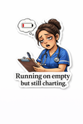 NURSE & ED Humour Vinyl Sticker - Still Charting!